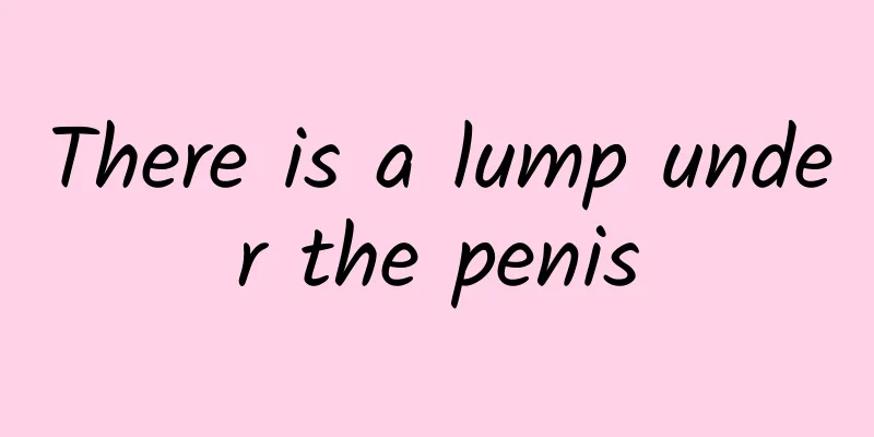 There is a lump under the penis