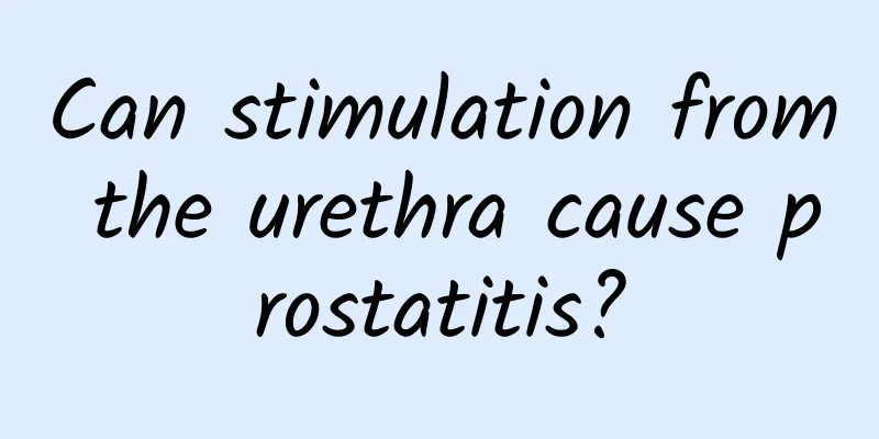 Can stimulation from the urethra cause prostatitis?