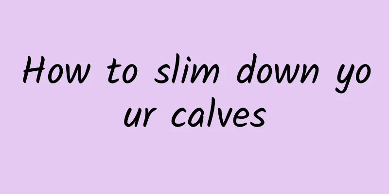 How to slim down your calves