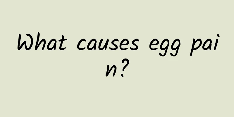 What causes egg pain?