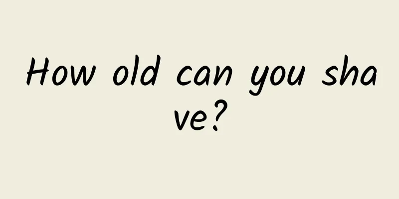 How old can you shave?
