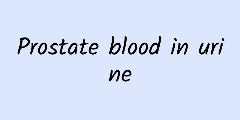 Prostate blood in urine