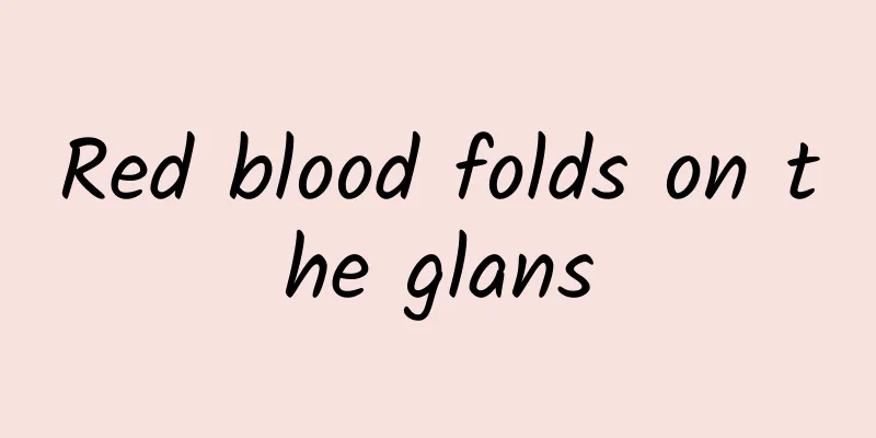 Red blood folds on the glans
