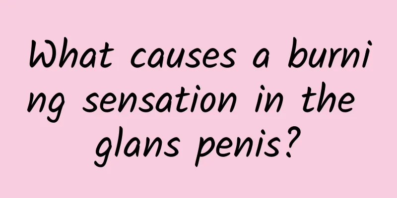 What causes a burning sensation in the glans penis?