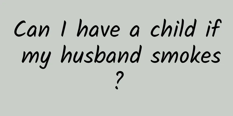 Can I have a child if my husband smokes?