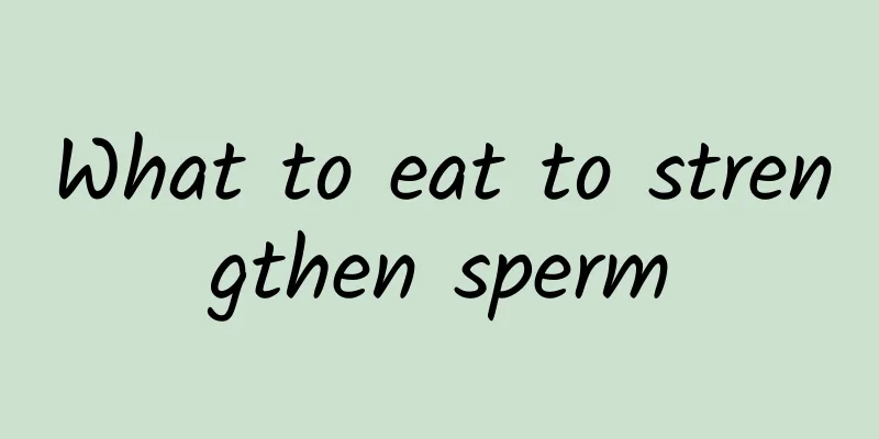 What to eat to strengthen sperm