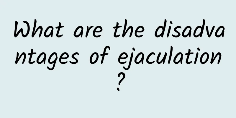 What are the disadvantages of ejaculation?