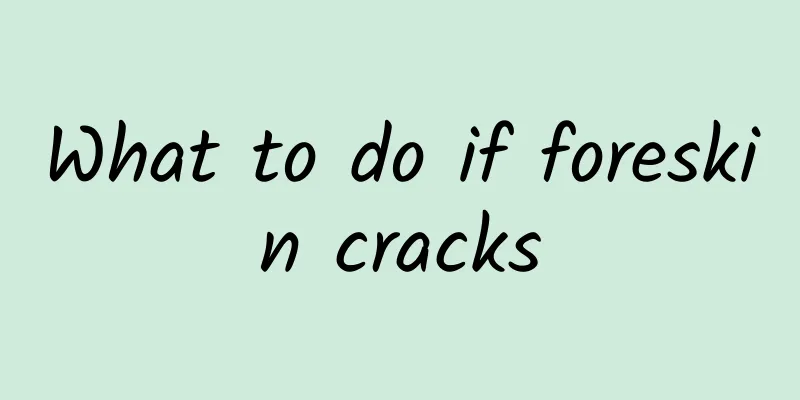 What to do if foreskin cracks