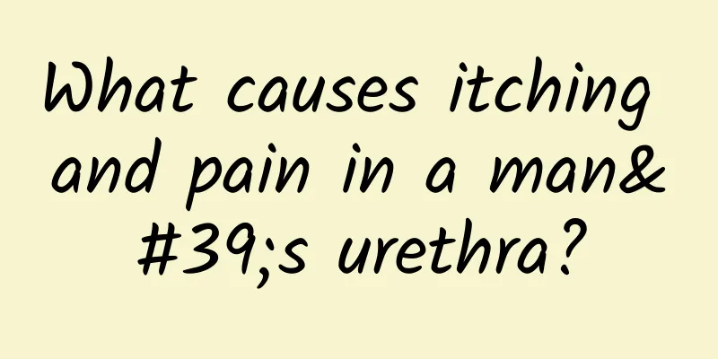 What causes itching and pain in a man's urethra?