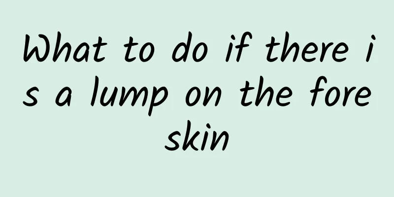 What to do if there is a lump on the foreskin
