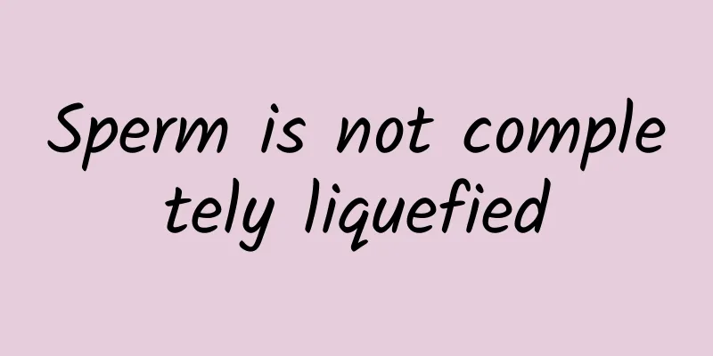 Sperm is not completely liquefied