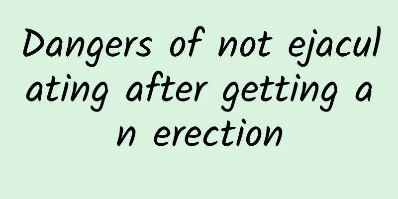 Dangers of not ejaculating after getting an erection
