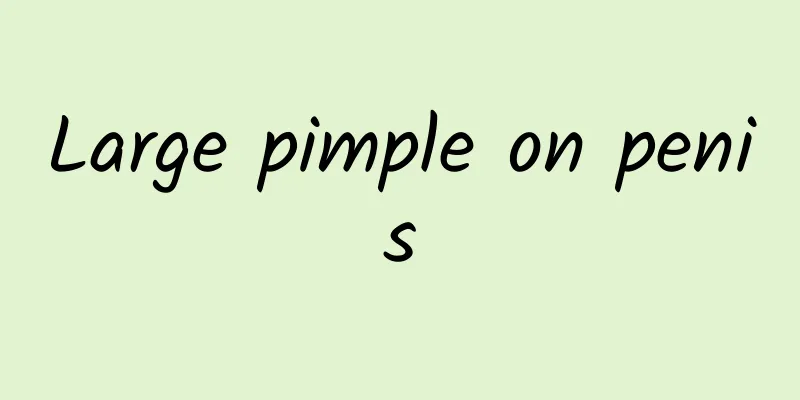 Large pimple on penis