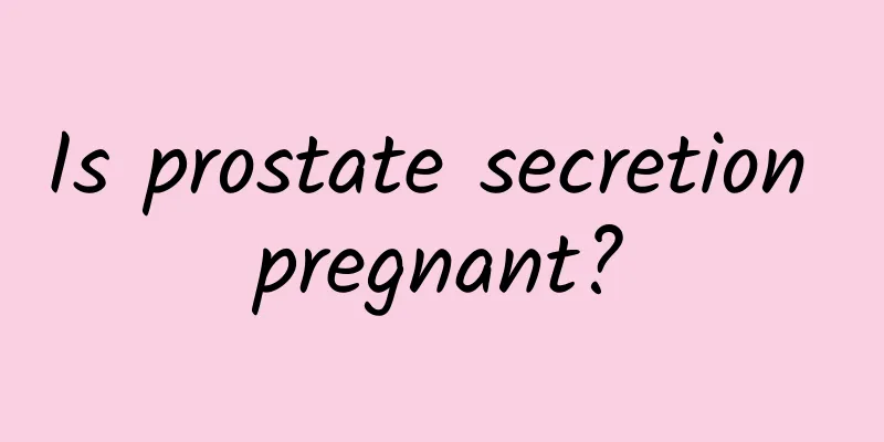 Is prostate secretion pregnant?