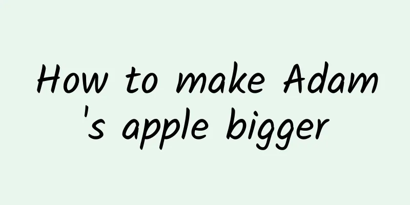 How to make Adam's apple bigger