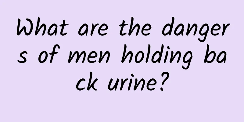 What are the dangers of men holding back urine?