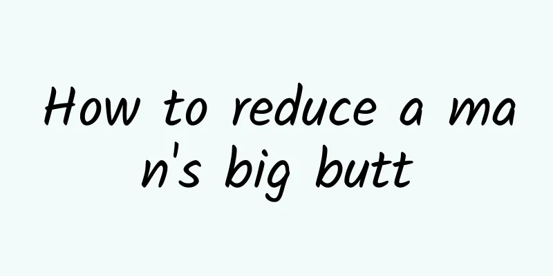 How to reduce a man's big butt