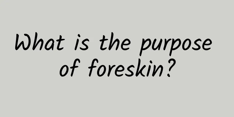 What is the purpose of foreskin?