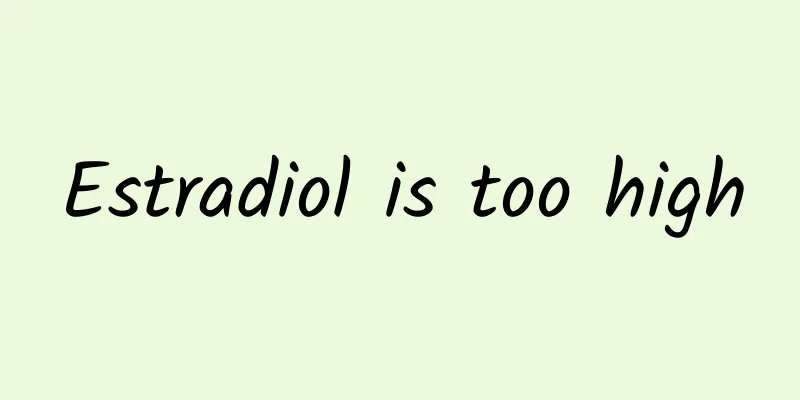 Estradiol is too high