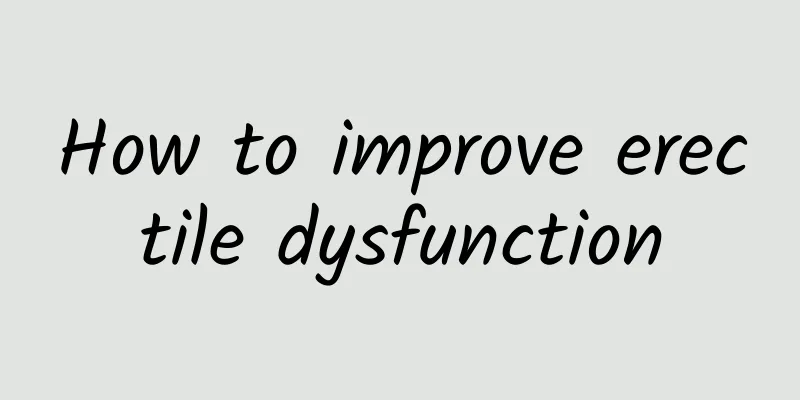 How to improve erectile dysfunction
