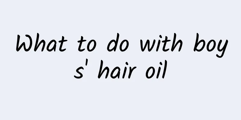 What to do with boys' hair oil