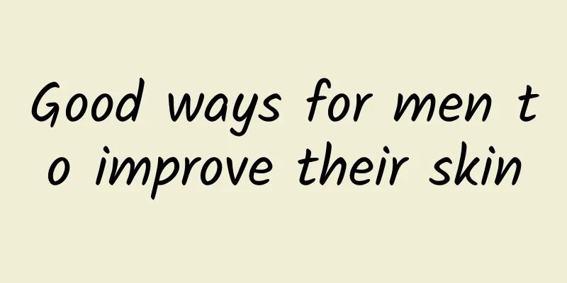 Good ways for men to improve their skin