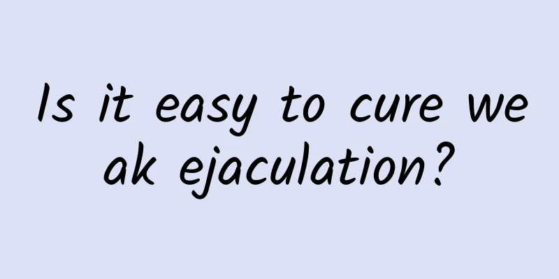 Is it easy to cure weak ejaculation?