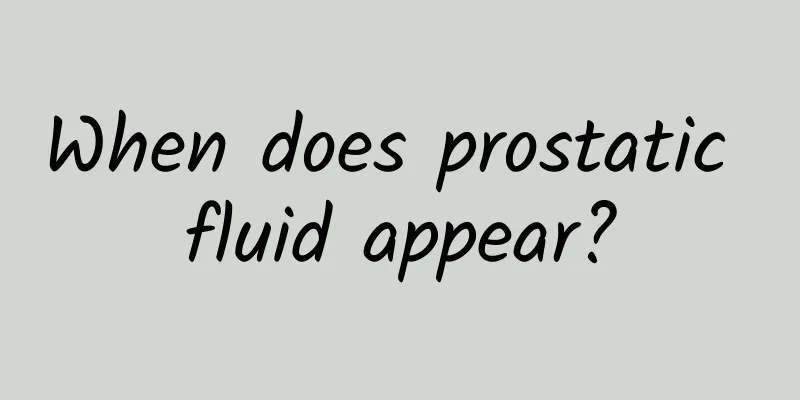 When does prostatic fluid appear?