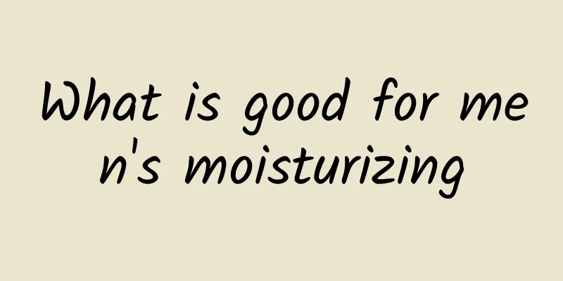 What is good for men's moisturizing