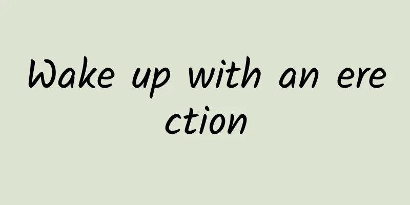 Wake up with an erection