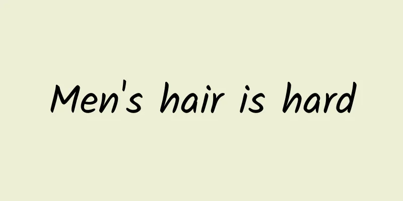 Men's hair is hard