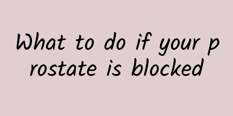 What to do if your prostate is blocked