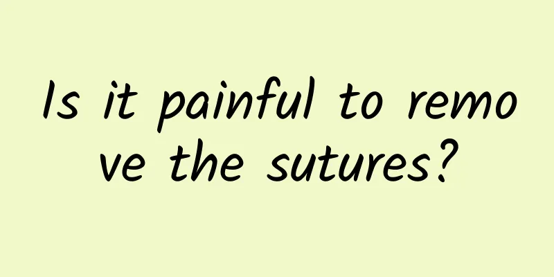 Is it painful to remove the sutures?