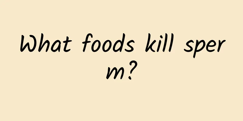 What foods kill sperm?