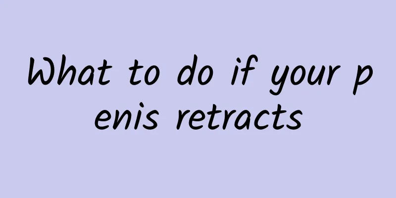 What to do if your penis retracts