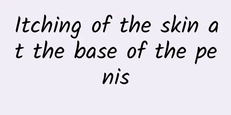 Itching of the skin at the base of the penis
