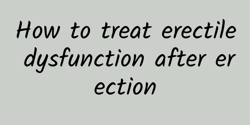 How to treat erectile dysfunction after erection