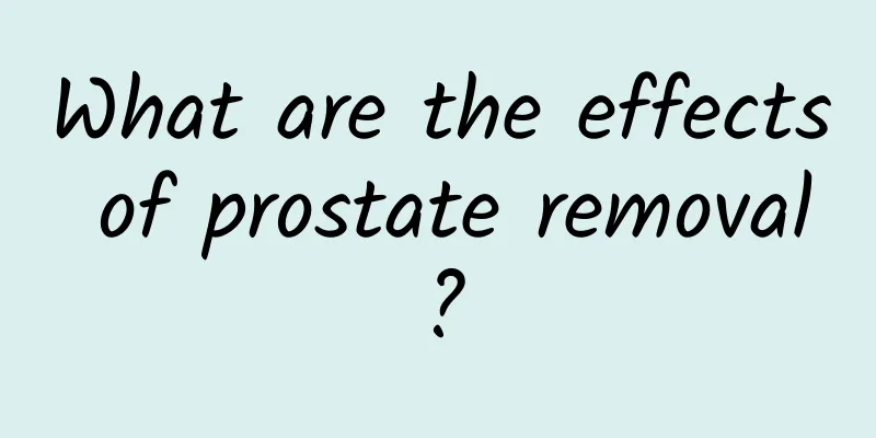 What are the effects of prostate removal?