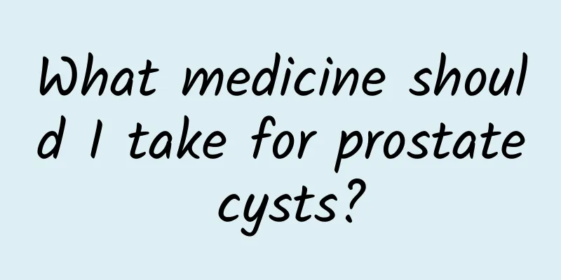 What medicine should I take for prostate cysts?