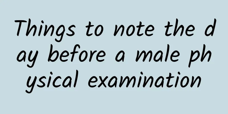 Things to note the day before a male physical examination