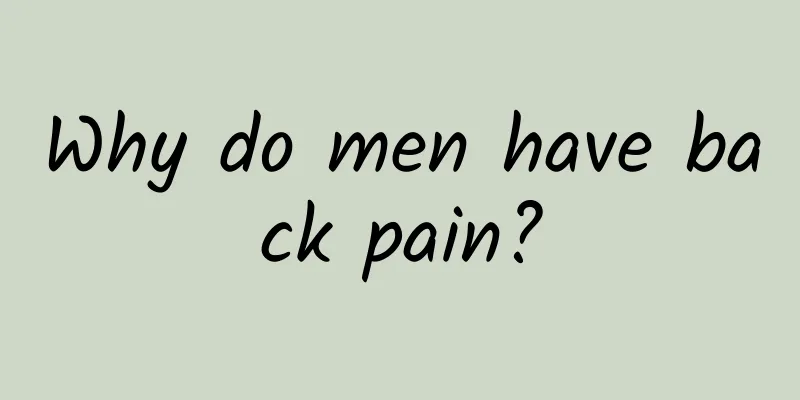 Why do men have back pain?