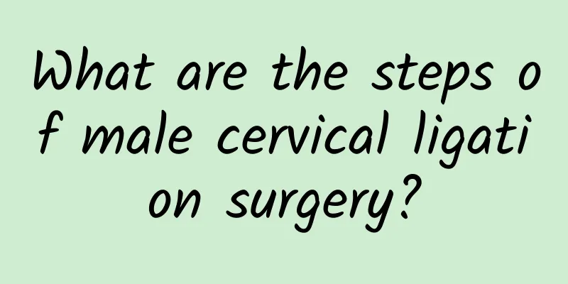 What are the steps of male cervical ligation surgery?