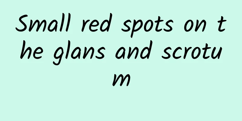 Small red spots on the glans and scrotum