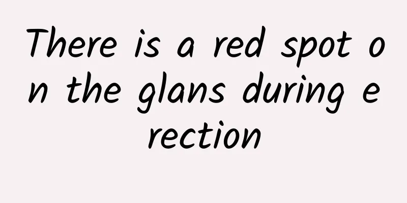 There is a red spot on the glans during erection