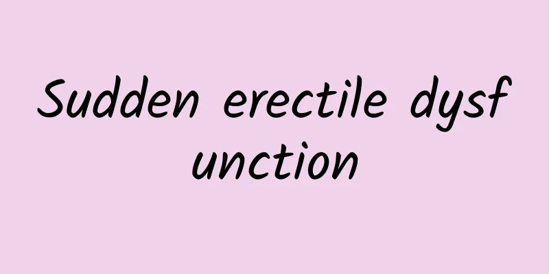 Sudden erectile dysfunction