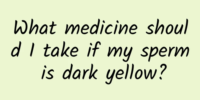 What medicine should I take if my sperm is dark yellow?