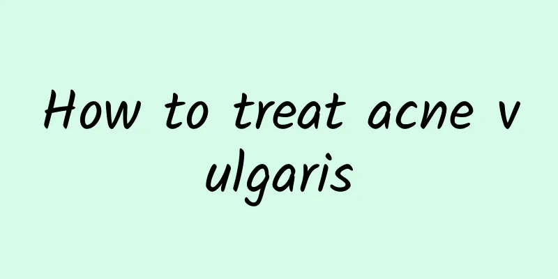 How to treat acne vulgaris