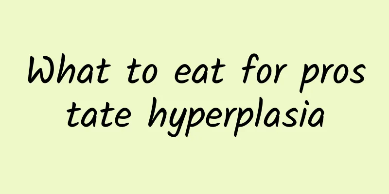 What to eat for prostate hyperplasia