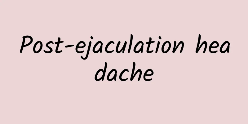 Post-ejaculation headache