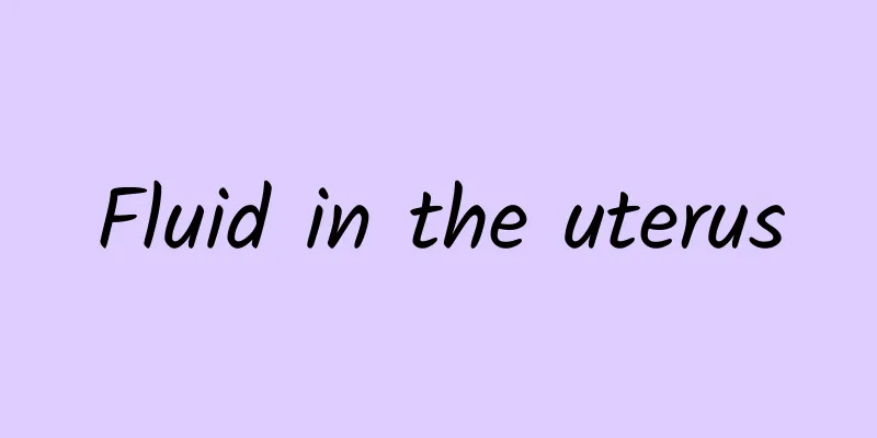 Fluid in the uterus